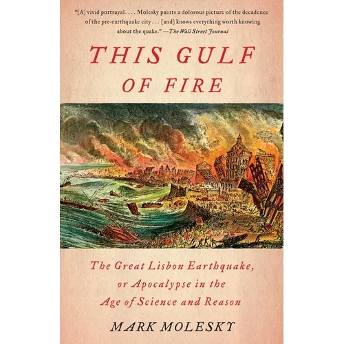 This Gulf of Fire: The Great Lisbon Earthquake, or Apocalypse in the Age of Science and Reason