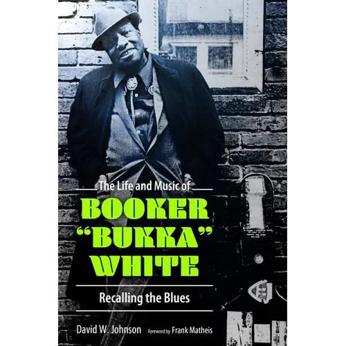 Life and Music of Booker Bukka White: Recalling the Blues
