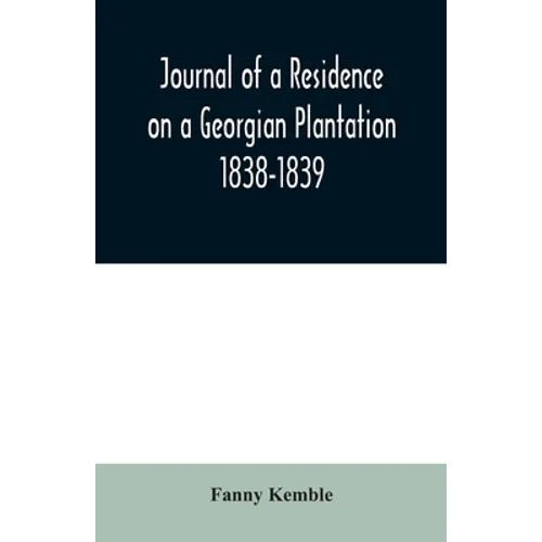 Journal of a Residence on a Georgian Plantation: 1838-1839