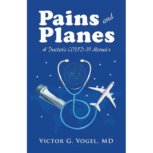 Pains and Planes: A Doctor's COVID-19 Memoir
