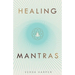 Healing Mantras: A positive way to remove stress, exhaustion and anxiety by reconnecting with yourself and calming your mind.