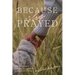 Because She Prayed: A Mother's Guide to Powerfully and Purposefully Praying for Her Children