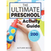 The Ultimate Preschool Activity Guide: Over 200 Fun Preschool Learning Activities for Kids Ages 3-5