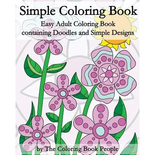Simple Coloring Book: Easy Adult Coloring Book containing Doodles and Simple Designs