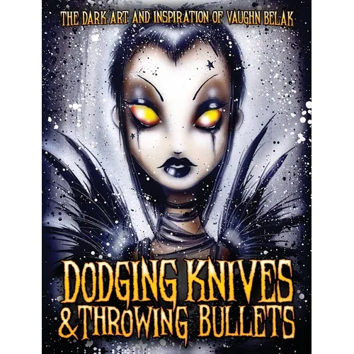 Dodging Knives and Throwing Bullets: The Dark Art and Inspiration of Vaughn Belak