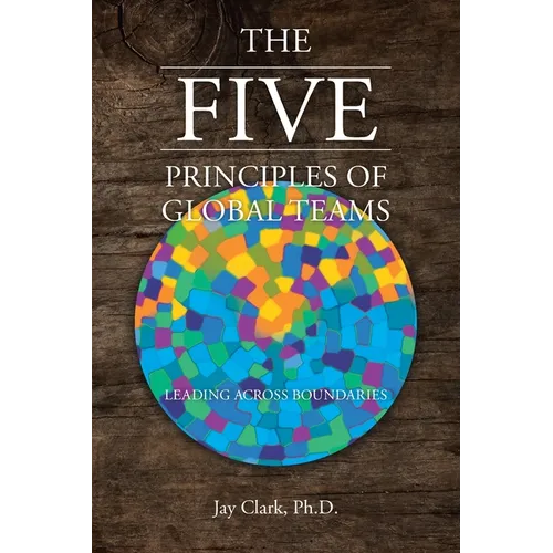 The Five Principles of Global Teams: Leading Across Boundaries