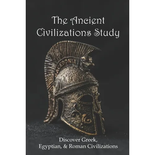 The Ancient Civilizations Study: Discover Greek, Egyptian, & Roman Civilizations: Greek History Timeline