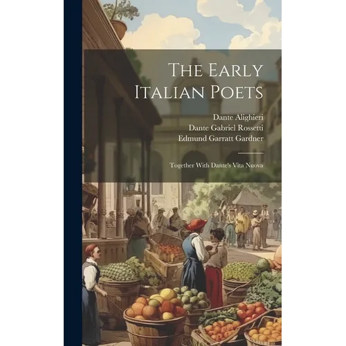 The Early Italian Poets: Together With Dante's Vita Nuova