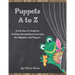 Puppets A to Z: A Fun How-To Guide for Crafting, Storytelling and Learning the Alphabet with Puppets