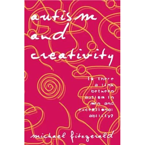 Autism and Creativity: Is There a Link Between Autism in Men and Exceptional Ability?
