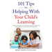 101 Tips for Helping with Your Child's Learning: Proven Strategies for Accelerated Learning and Raising Smart Children Using Positive Parenting Skills