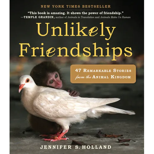 Unlikely Friendships: 47 Remarkable Stories from the Animal Kingdom