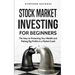 Stock Market Investing for Beginners: The Keys to Protecting Your Wealth and Making Big Profits In a Market Crash