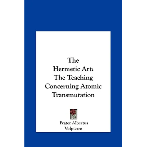 The Hermetic Art: The Teaching Concerning Atomic Transmutation