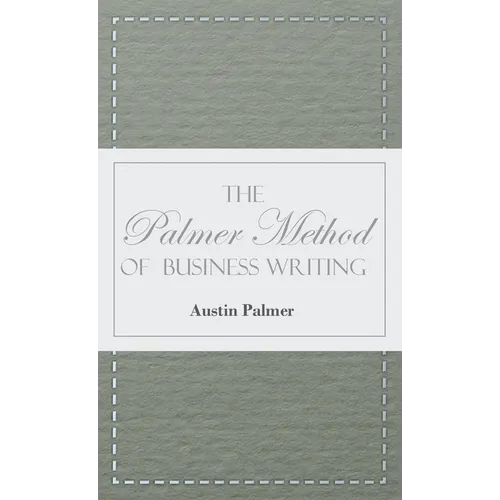 The Palmer Method of Business Writing;A Series of Self-teaching Lessons in Rapid, Plain, Unshaded, Coarse-pen, Muscular Movement Writing for Use in Al