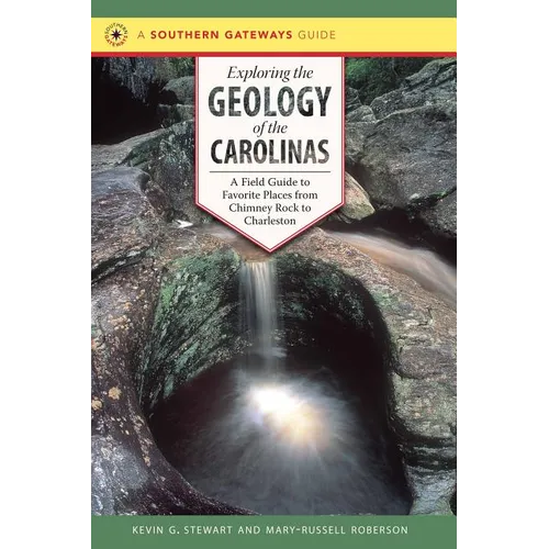 Exploring the Geology of the Carolinas: A Field Guide to Favorite Places from Chimney Rock to Charleston
