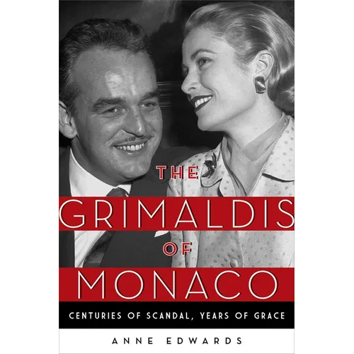The Grimaldis of Monaco: Centuries of Scandal, Years of Grace