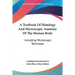 A Textbook Of Histology And Microscopic Anatomy Of The Human Body: Including Microscopic Technique