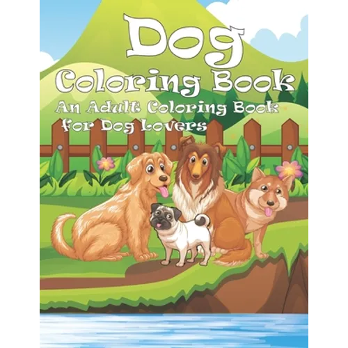 Dog Coloring Book: An Adult Coloring Book for Dog Lovers