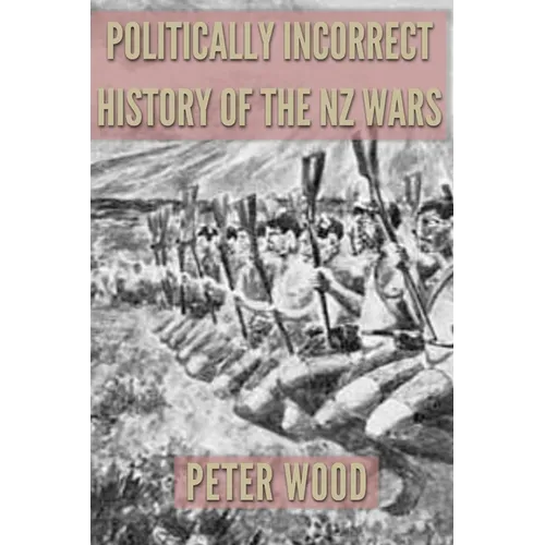 Politically Incorrect History of the Nz Wars
