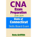 CNA Exam Preparation 2018-2019: State of CONNECTICUT Skills Board Exam: CNA Exam review