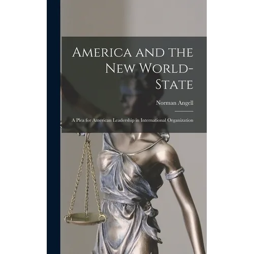 America and the New World-State: A Plea for American Leadership in International Organization