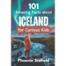 101 Amazing Facts about Iceland for Curious Kids: Discover volcanoes, Vikings, and Wild Landscapes