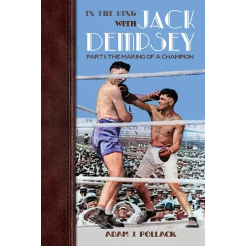 In the Ring With Jack Dempsey - Part I: The Making of a Champion
