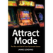 Attract Mode: The Rise and Fall of Coin-Op Arcade Games