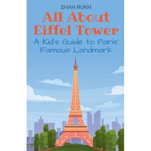 All About Eiffel Tower: A Kid's Guide to Paris' Famous Landmark