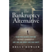 The Bankruptcy Alternative: Close Your Business Your Way, Without Bankruptcy. Save Time, Save Money, Save Your Sanity!
