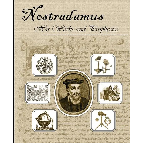 Nostradamus His Works and Prophecies