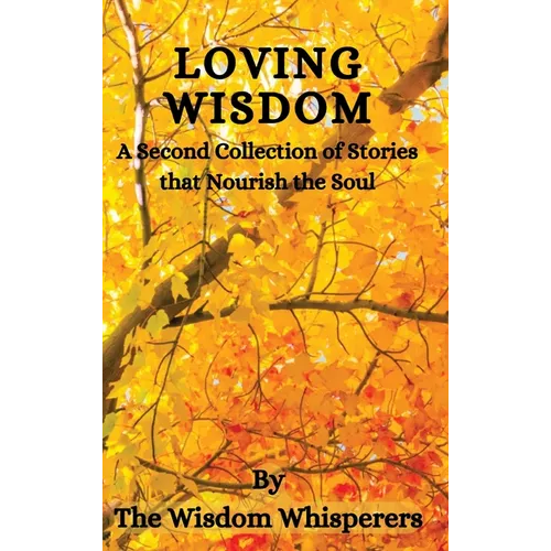 Loving Wisdom: A Second Collection Of Stories That Nourish The Soul