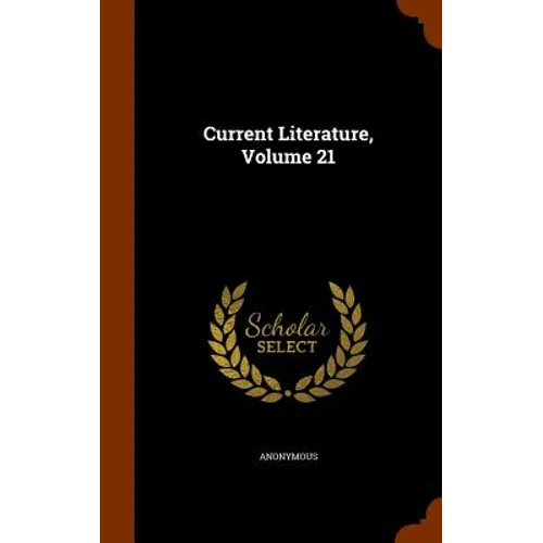Current Literature, Volume 21