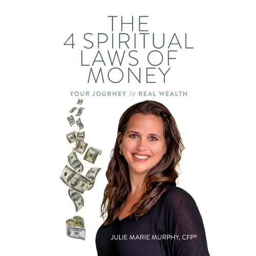 The 4 Spiritual Laws of Money: Your Journey to Real Wealth