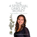 The 4 Spiritual Laws of Money: Your Journey to Real Wealth
