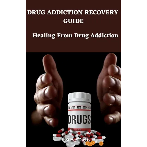 Drug addiction recovery guide: Healing from drug addiction
