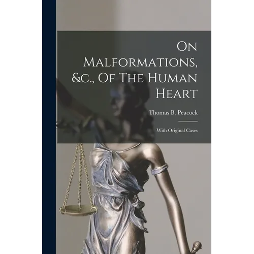 On Malformations, &c., Of The Human Heart: With Original Cases