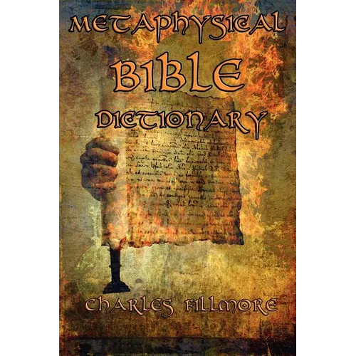 Metaphysical Bible Dictionary: A New Thought Guide to Bible Symbolism and Metaphysical Christian Interpretation