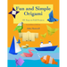 Fun and Simple Origami: 101 Easy-to-Fold Projects