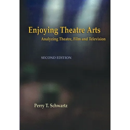 Enjoying Theatre Arts: Analyzing Theatre, Film and Television