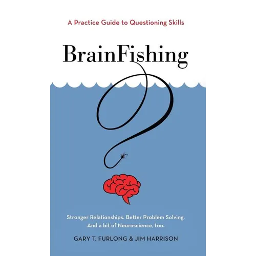 BrainFishing: A Practice Guide to Questioning Skills