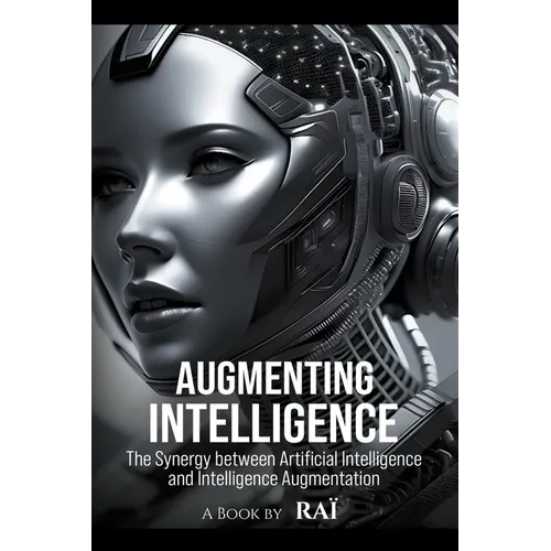 Augmenting Intelligence, The Synergy between Artificial Intelligence and Intelligence Augmentation