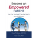 Become an Empowered Patient: Get Care You Need When You Need It