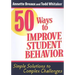 50 Ways to Improve Student Behavior: Simple Solutions to Complex Challenges