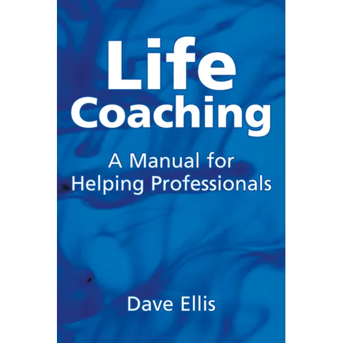 Life Coaching: A Manual for Helping Professional