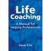 Life Coaching: A Manual for Helping Professional