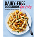 Dairy-Free Cookbook for Kids: 100 Recipes for Busy Families