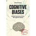 COGNITIVE BIASES - A Brief Overview of Over 160 Cognitive Biases: + Bonus Chapter: Algorithmic Bias