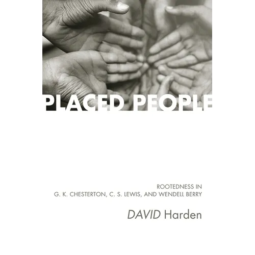 Placed People: Rootedness in G. K. Chesterton, C. S. Lewis, and Wendell Berry